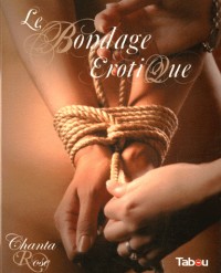 Le bondage érotique : Jeux de cordes à vocation sexuelle