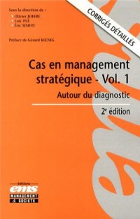 Cas en management stratégique, volume 1 : Autour du diagnostic, corrigés détaillés