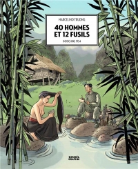 40 hommes et 12 fusils: Indochine 1954