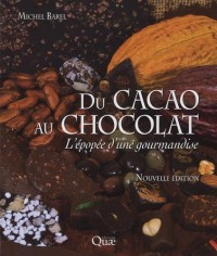 Du cacao au chocolat: L'épopée d'une gourmandise. Nouvelle édition.