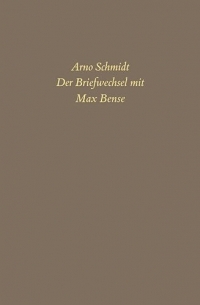 Bargfelder Ausgabe. Briefe von und an Arno Schmidt: Band 6: Der Briefwechsel mit Max Bense