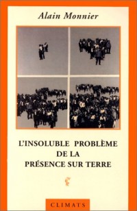 L'Insoluble problème de la présence sur terre