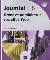 Joomla! 1.5 - Créez et administrez vos sites Web