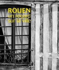 Rouen, regard sur la ville