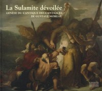 La Sulamite dévoilée : Genèse du Cantique des cantiques de Gustave Moreau