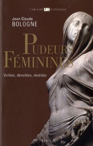 Pudeurs féminines. Voilées, dévoilées, révélées