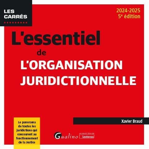 L'essentiel de l'organisation juridictionnelle: Le panorama de toutes les juridictions qui concourent au fonctionnement de la justice