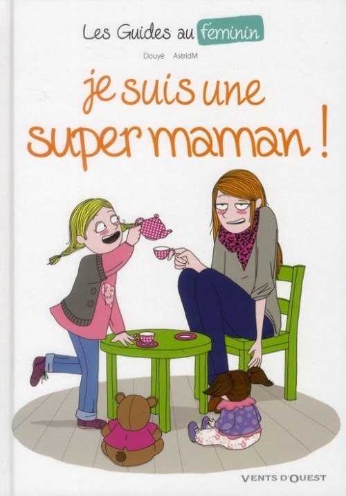 Les Guide au féminin, n° 3 : Je suis une super maman