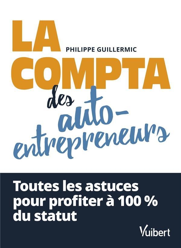 La comptabilité des auto-entrepreneurs: Toutes les astuces pour profiter à 100 % du statut