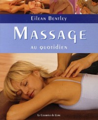 Massage au quotidien : Comment éliminer les tensions et les angoisses liées à la vie moderne