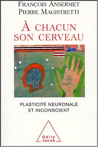 A chacun son cerveau : Plasticité neuronale et inconscient