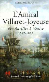 L'Amiral Villaret-Joyeuse, des Antilles à Venise 1747-1812