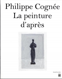 PHILIPPE COGNEE - LA PEINTURE D'APRES