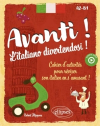 Avanti ! L'italiano divertendosi ! A2-B1: Cahier d'activités pour réviser son italien en s'amusant !