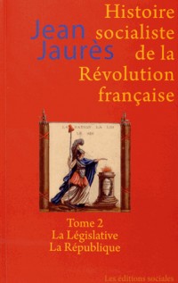 Histoire socialiste de la Révolution française : Tome 2, La Législative ; La République