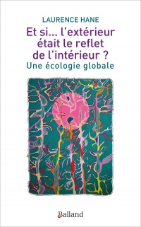 Et si... l'extérieur était le reflet de l'intérieur ?: Une écologie globale