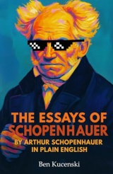 The Essays of Schopenhauer By Arthur Schopenhauer In Plain English