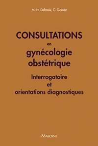 Consultations en gynécologie obstétrique - Interrogatoire et orientations diagnostiques