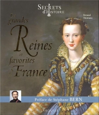Secrets d'histoire Les grandes Reines et favorites de France