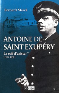 Saint-Exupéry: La soif d'exister (1900-1936)