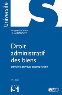 Droit administratif des biens - 13e ed.: Domaine, travaux, expropriation