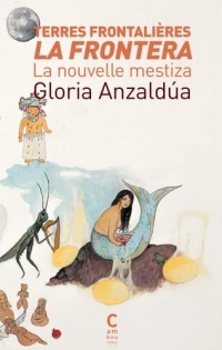 Terres frontalières - La Frontera: La nouvelle mestiza
