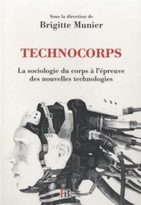 Technocorps : La sociologie du corps à l'épreuve des nouvelles technologies