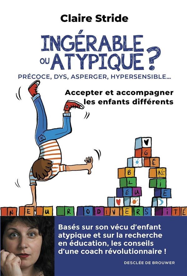Ingérable ou atypique ?: Accepter et accompagner les enfants différents