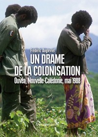 Un drame de la colonisation : Ouvéa, Nouvelle Calédonie, 1988
