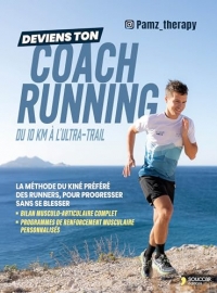 Deviens ton coach running du 10km à l'ultra-trail: La méthode du kiné préféré des runners, pour progresser sans se blesser, avec un bilan ... de renforcement musculaire personnalisés