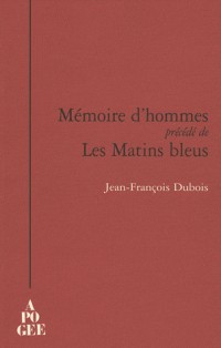 Mémoire d'hommes : Précédé de Les Matins bleus