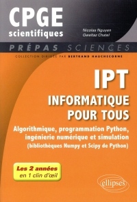 IPT - Informatique pour tous - Algorithmique, programmation Python, ingénierie numérique et simulation (bibliothèques Numpy et Scipy de Python) - Tout ... de prépas scientifiques en 1 clin d'oeil