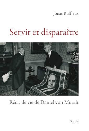 Servir et disparaître - Récit de vie de Daniel von Muralt