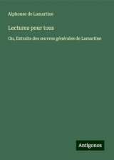 Lectures pour tous: Ou, Extraits des ¿uvres générales de Lamartine