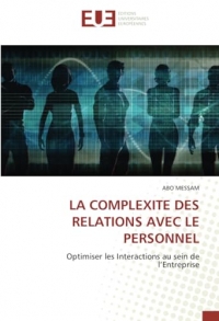 LA COMPLEXITE DES RELATIONS AVEC LE PERSONNEL: Optimiser les Interactions au sein de l’Entreprise