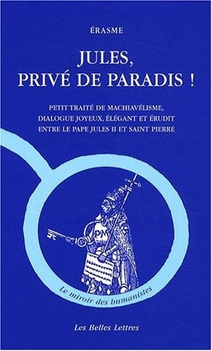 Jules, privé de Paradis !: Petit traité de machiavélisme, dialogue joyeux, élégant et érudit entre le pape Jules II et Saint Pierre