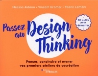 Passez au design thinking: Penser, construire et mener nos premiers ateliers de cocréation