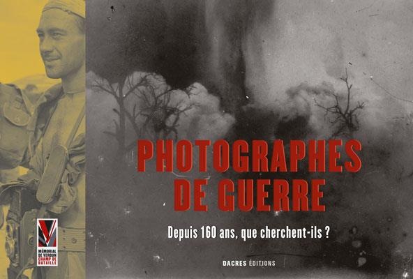 Photographes de Guerre : Depuis 160 Ans, Que Cherchent-Ils ?