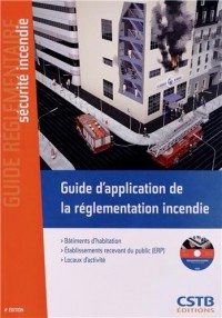 Guide d'application de la règlementation incendie. Bâtiments d'habitation-Etablissements recevant du public (ERP)-Locaux d'activité (Cd-rom inclus)