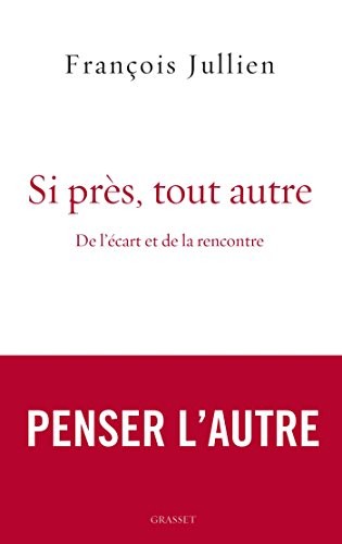 Si près, tout autre : De l'écart et de la rencontre (essai français)