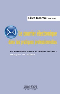 Le Courrier électronique dans les pratiques professionnelles: En éducation, santé et action sociale : usages et effets
