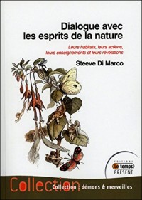 Dialogue avec les esprits de la nature - Leurs habitats, leurs actions, leurs enseignements et leurs révélations