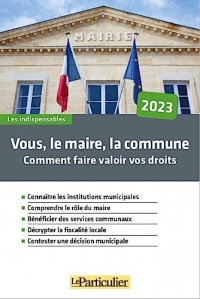 Vous, le maire, la commune, Vos droits, vos devoirs