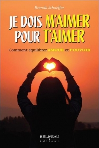 Je dois m'aimer pour t'aimer - Comment équilibrer Amour et Pouvoir