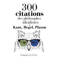 300 citations des philosophes idéalistes: Comprendre la philosophie