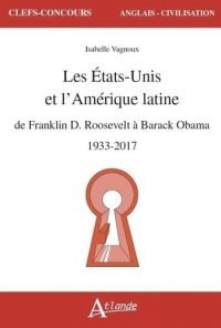 Les États-Unis et l'Amérique latine: De Franklin D. Roosevelt à Barack Obama, 1933-2017