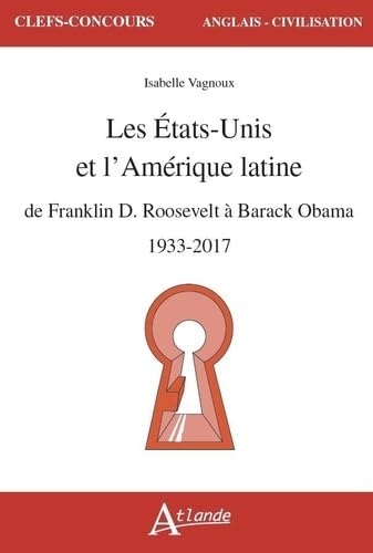 Les États-Unis et l'Amérique latine: De Franklin D. Roosevelt à Barack Obama, 1933-2017