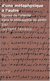 D'une métaphysique à l'autre. Figures de l'altérité dans la philosophie de Plotin