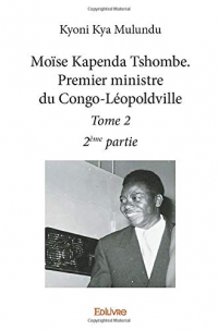 Moïse Kapenda Tshombe. Premier ministre du Congo-Léopoldville – Tome 2 - 2e partie