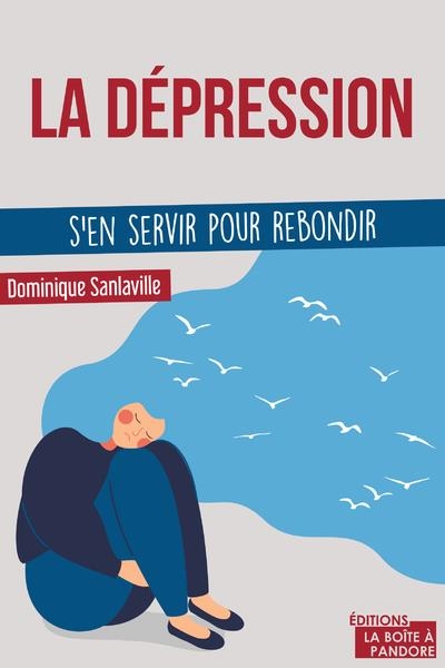 Je déprime donc je suis - s'en servir pour rebondir.